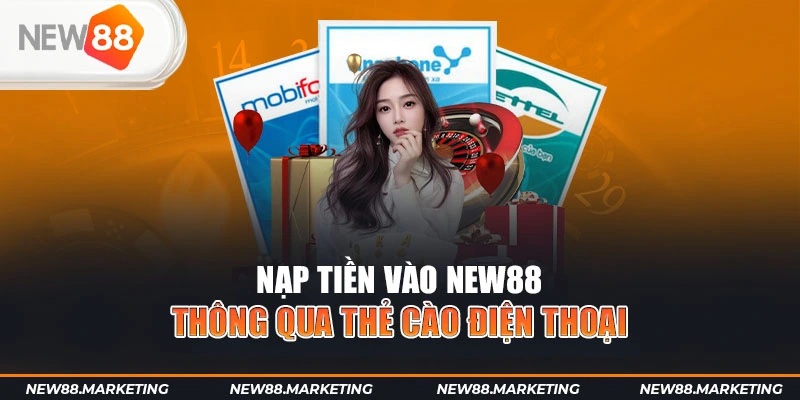 Nạp Tiền New88 6 Nạp tiền vào New88 thông qua thẻ cào điện thoại